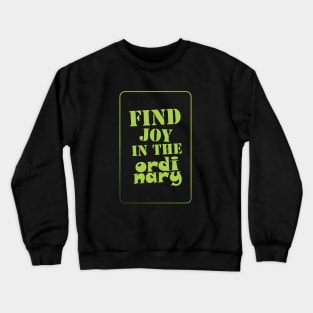 FIND JOY IN THE ORDINARY Crewneck Sweatshirt